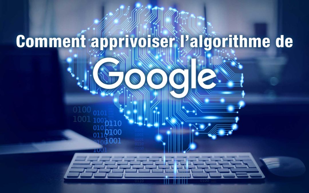 Google : comment mieux apprivoiser l’algorithme du moteur de recherche